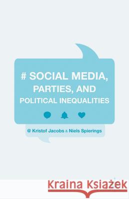 Social Media, Parties, and Political Inequalities Kristof Jacobs Niels Spierings 9781137533890 Palgrave MacMillan - książka