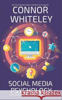 Social Media Psychology: A Guide To Clinical Psychology, Cyberpsychology And Depression Connor Whiteley   9781915551689 CGD Publishing - książka