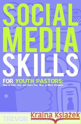 Social Media Skills for Youth Pastors: How to Post, Like, and Share Your Way to More Students Trevor Hamaker 9781542718318 Createspace Independent Publishing Platform - książka