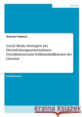 Social Media Strategien bei Dienstleistungsunternehmen. Zweidimensionale Schlüsselindikatoren der Literatur Popescu, Octavian 9783346345844 Grin Verlag - książka