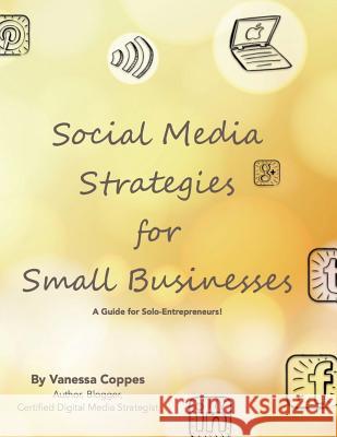Social Media Strategies for Small Businesses: A Guide for Solo-Entrepreneurs! Vanessa Coppes 9781541132108 Createspace Independent Publishing Platform - książka