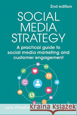 Social Media Strategy: A Practical Guide to Social Media Marketing and Customer Engagement Julie Atherton 9781398610019 Kogan Page - książka