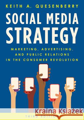 Social Media Strategy: Marketing, Advertising, and Public Relations in the Consumer Revolution Keith A. Quesenberry 9781538138168 Rowman & Littlefield Publishers - książka