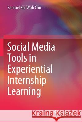 Social Media Tools in Experiential Internship Learning Samuel Kai Wah Chu 9789811515620 Springer - książka