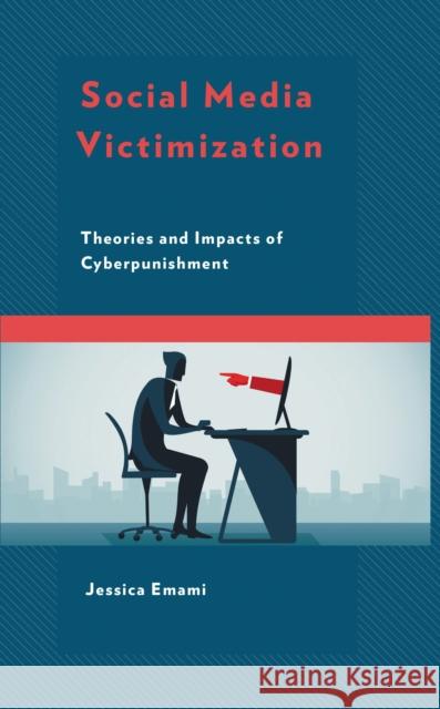 Social Media Victimization: Theories and Impacts of Cyberpunishment Jessica Emami 9781793629661 Lexington Books - książka