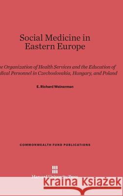 Social Medicine in Eastern Europe E. Richard Weinerman 9780674593497 Harvard University Press - książka