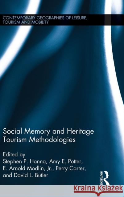 Social Memory and Heritage Tourism Methodologies Stephen P. Hanna Amy E. Potter E. Arnold Modli 9780415745383 Routledge - książka