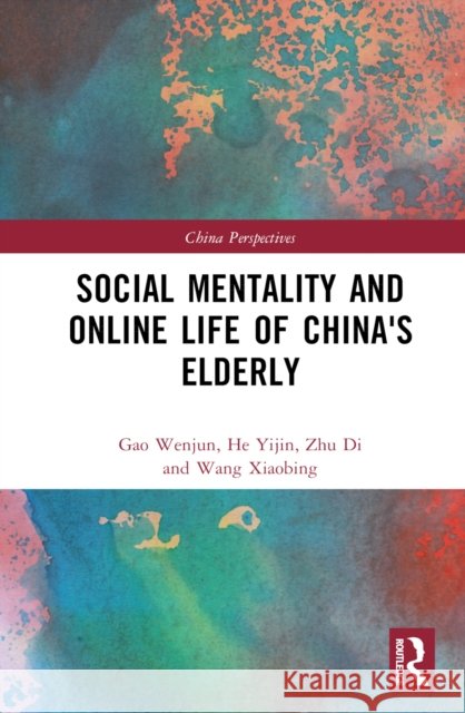 Social Mentality and Online Life of China's Elderly Wang Xiaobing 9781032560922 Taylor & Francis Ltd - książka