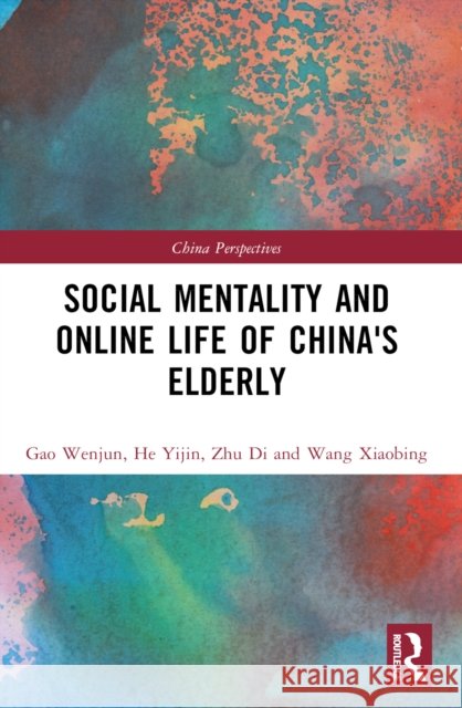 Social Mentality and Online Life of China's Elderly Wang Xiaobing 9781032867762 Routledge - książka