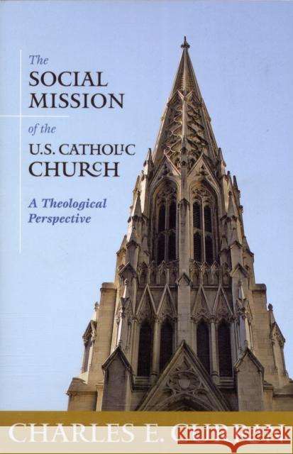 Social Mission of the U.S. Catholic Church: A Theological Perspective Curran, Charles E. 9781589017436 Georgetown University Press - książka