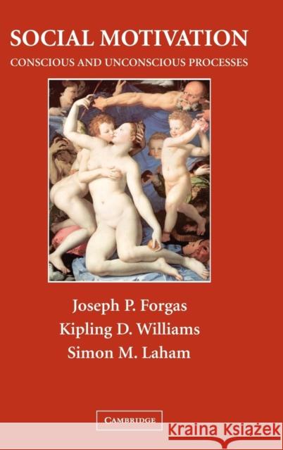 Social Motivation: Conscious and Unconscious Processes Joseph P. Forgas (University of New South Wales, Sydney), Kipling D. Williams (University of New South Wales, Sydney), S 9780521832540 Cambridge University Press - książka