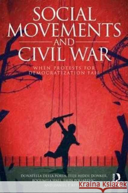 Social Movements and Civil War: When Protests for Democratization Fail Donatella Dell Teije Hidd Bogumila Hall 9781138224186 Routledge - książka