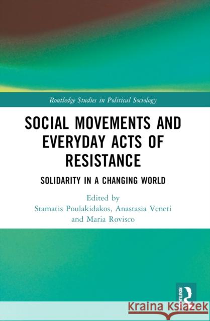 Social Movements and Everyday Acts of Resistance: Solidarity in a Changing World Stamatis Poulakidakos Anastasia Veneti Maria Rovisco 9781032208169 Taylor & Francis Ltd - książka