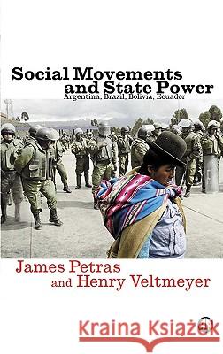 Social Movements and State Power: Argentina, Brazil, Bolivia, Ecuador Petras, James 9780745324227 Pluto Press (UK) - książka
