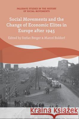 Social Movements and the Change of Economic Elites in Europe After 1945 Berger, Stefan 9783319771960 Palgrave MacMillan - książka