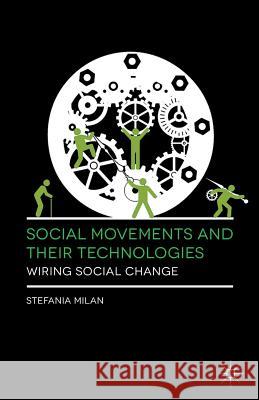 Social Movements and Their Technologies: Wiring Social Change Milan, Stefania 9781137558152 Palgrave Macmillan - książka