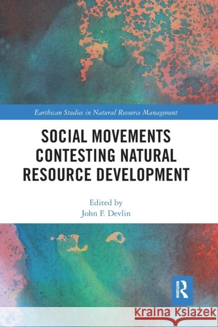 Social Movements Contesting Natural Resource Development John F. Devlin 9781032087467 Routledge - książka