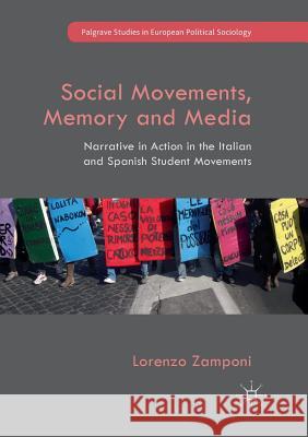Social Movements, Memory and Media: Narrative in Action in the Italian and Spanish Student Movements Zamponi, Lorenzo 9783030098391 Palgrave MacMillan - książka