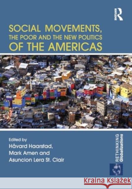 Social Movements, the Poor and the New Politics of the Americas H?vard Haarstad Mark Amen Asuncion Lera S 9781032928982 Routledge - książka