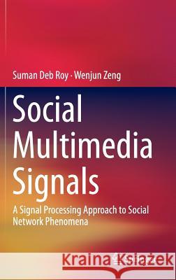 Social Multimedia Signals: A Signal Processing Approach to Social Network Phenomena Roy, Suman Deb 9783319091167 Springer - książka