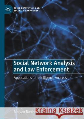 Social Network Analysis and Law Enforcement: Applications for Intelligence Analysis Morgan Burcher 9783030477738 Palgrave MacMillan - książka