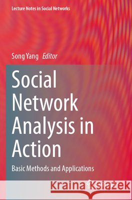 Social Network Analysis in Action: Basic Methods and Applications Song Yang 9783031666636 Springer - książka