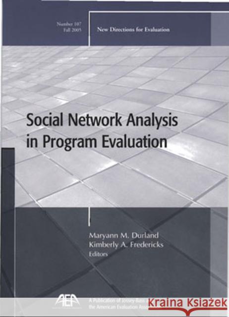 Social Network Analysis in Program Evaluation: New Directions for Evaluation, Number 107 Maryann M. Durland, Kimberly A. Fredericks 9780787983949 John Wiley & Sons Inc - książka