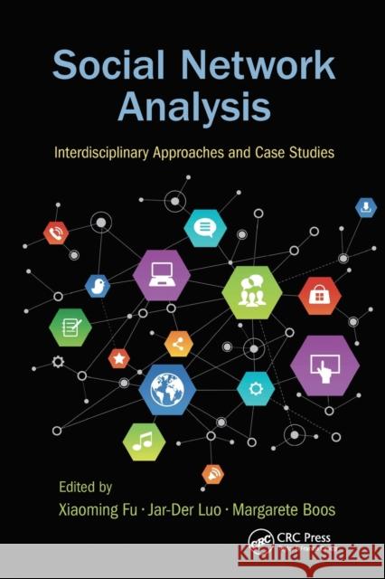 Social Network Analysis: Interdisciplinary Approaches and Case Studies Xiaoming Fu Jar-Der Luo Margarete Boos 9780367573782 CRC Press - książka