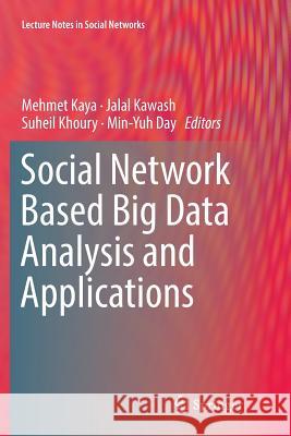 Social Network Based Big Data Analysis and Applications Mehmet Kaya Jalal Kawash Suheil Khoury 9783030086398 Springer - książka