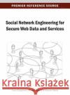 Social Network Engineering for Secure Web Data and Services Luca Caviglione Mauro Coccoli Alessio Merlo 9781466639263 Information Science Reference