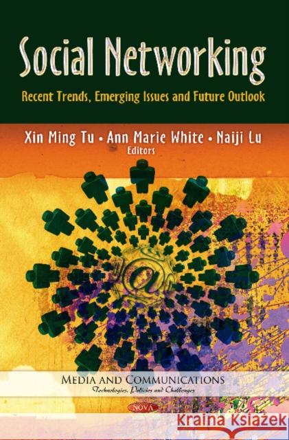 Social Networking: Recent Trends, Emerging Issues & Future Outlook Xin Ming Tu, Ann Marie White, Naiji Lu, Ph.D. 9781628085297 Nova Science Publishers Inc - książka