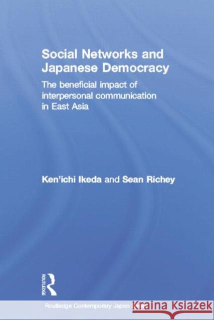 Social Networks and Japanese Democracy: The Beneficial Impact of Interpersonal Communication in East Asia Ikeda, Ken'ichi 9781138017016 Routledge - książka