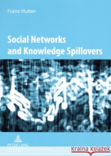 Social Networks and Knowledge Spillovers: Networked Knowledge Workers and Localised Knowledge Spillovers Huber, Franz 9783631556313 Peter Lang AG - książka