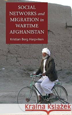 Social Networks and Migration in Wartime Afghanistan Kristian Berg Harpviken 9780230576551 Palgrave MacMillan - książka