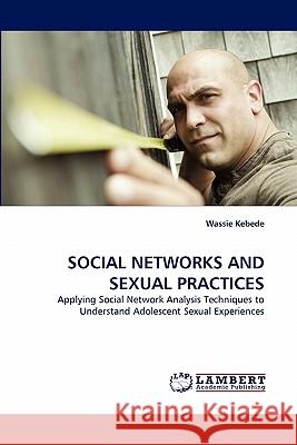 Social Networks and Sexual Practices  9783843364645 LAP Lambert Academic Publishing AG & Co KG - książka