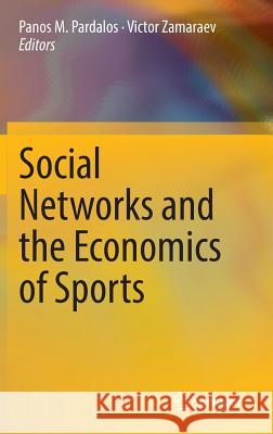 Social Networks and the Economics of Sports Panos M. Pardalos Victor Zamaraev 9783319084398 Springer - książka