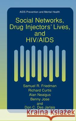 Social Networks, Drug Injectors' Lives, and Hiv/AIDS Friedman, Samuel R. 9780306460791 Kluwer Academic/Plenum Publishers - książka