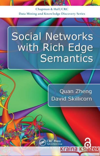 Social Networks with Rich Edge Semantics Zheng, Quan (School of Computing, Queen's University, Canada)|||Skillicorn, David (Queen's University, Canada) 9781138032439 Chapman & Hall/CRC Data Mining and Knowledge  - książka