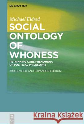 Social Ontology of Whoness: Rethinking Core Phenomena of Political Philosophy Michael Eldred 9783110616811 De Gruyter - książka