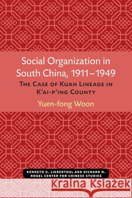 Social Organization in South China, 1911-1949: The Case of Kuan Lineage in K'Ai-P'Ing Countyvolume 48 Woon, Yuen-Fong 9780892640485 Centre for Chinese Studies Publications - książka