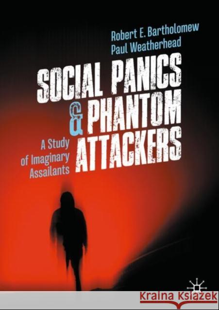 Social Panics & Phantom Attackers: A Study of Imaginary Assailants Paul Weatherhead 9789819742714 Palgrave MacMillan - książka