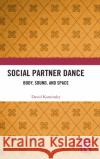 Social Partner Dance: Body, Sound, and Space David Kaminsky 9780367362270 Routledge