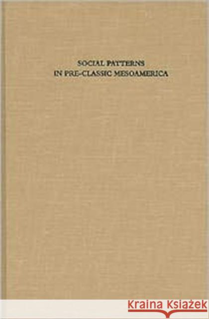 Social Patterns in Pre-Classic Mesoamerica David C. Grove Rosemary A. Joyce David C. Grove 9780884022527 Dumbarton Oaks Research Library & Collection - książka