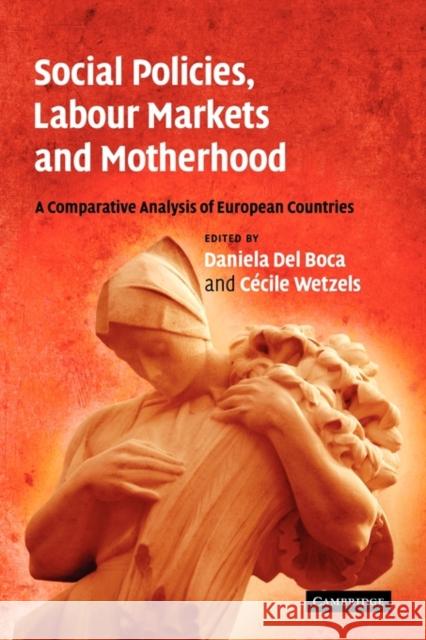 Social Policies, Labour Markets and Motherhood: A Comparative Analysis of European Countries del Boca, Daniela 9780521141970 Cambridge University Press - książka