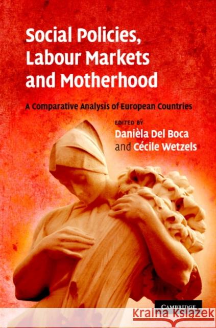 Social Policies, Labour Markets and Motherhood: A Comparative Analysis of European Countries del Boca, Daniela 9780521877411 Cambridge University Press - książka