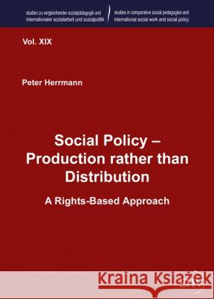 Social Policy - Production rather than Distribution : A Rights-Based Approach Herrmann, Peter 9783867417440 EHV Academicpress - książka