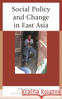 Social Policy and Change in East Asia James Lee James Midgley Yapeng Zhu 9780739174562 Lexington Books - książka