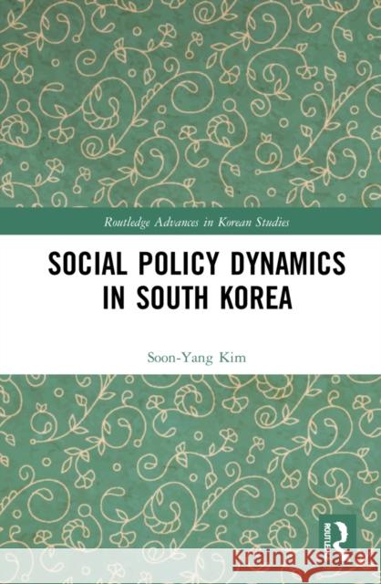 Social Policy Dynamics in South Korea Soon-Yang Kim 9781032247496 Routledge - książka