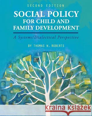 Social Policy for Child and Family Development: A Systems/Dialectical Perspective Thomas W. Roberts 9781516521166 Cognella Academic Publishing - książka