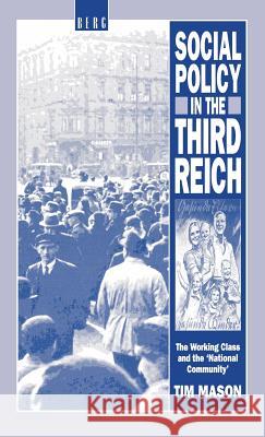 Social Policy in the Third Reich: The Working Class and the 'National Community' Mason, Tim 9780854966219 Berg Publishers - książka